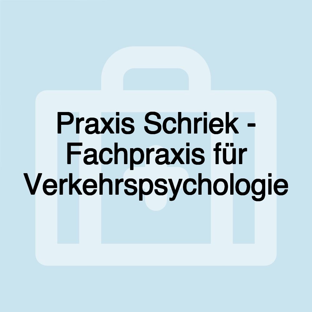 Praxis Schriek - Fachpraxis für Verkehrspsychologie