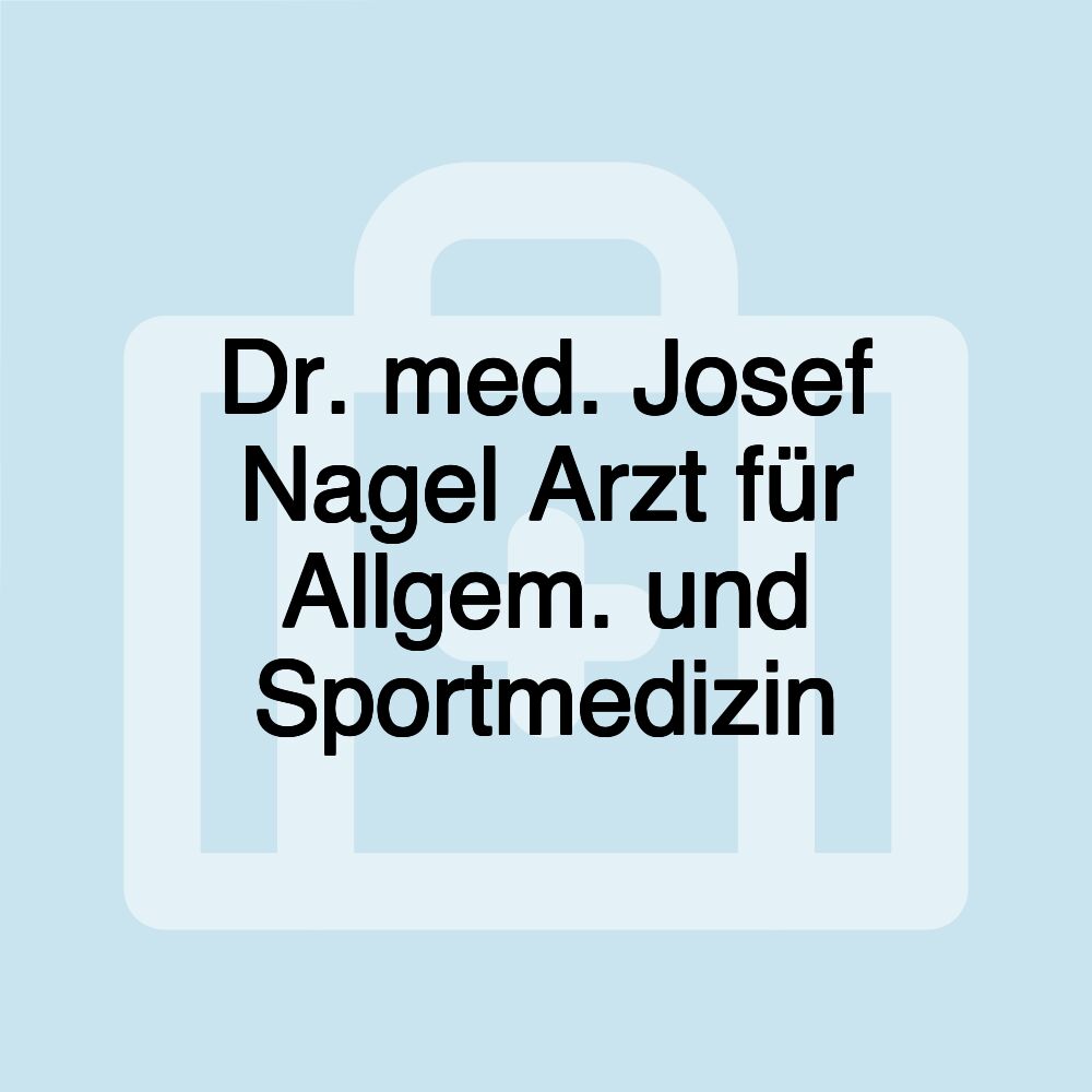 Dr. med. Josef Nagel Arzt für Allgem. und Sportmedizin