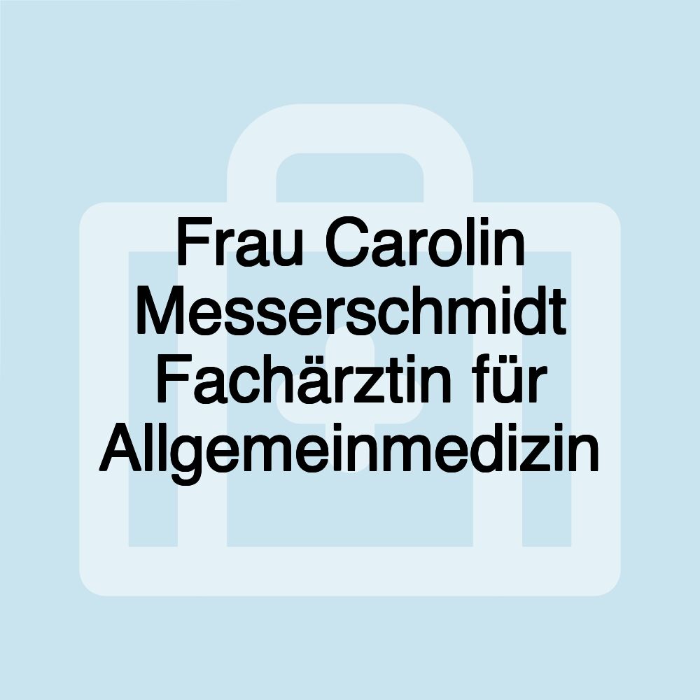 Frau Carolin Messerschmidt Fachärztin für Allgemeinmedizin