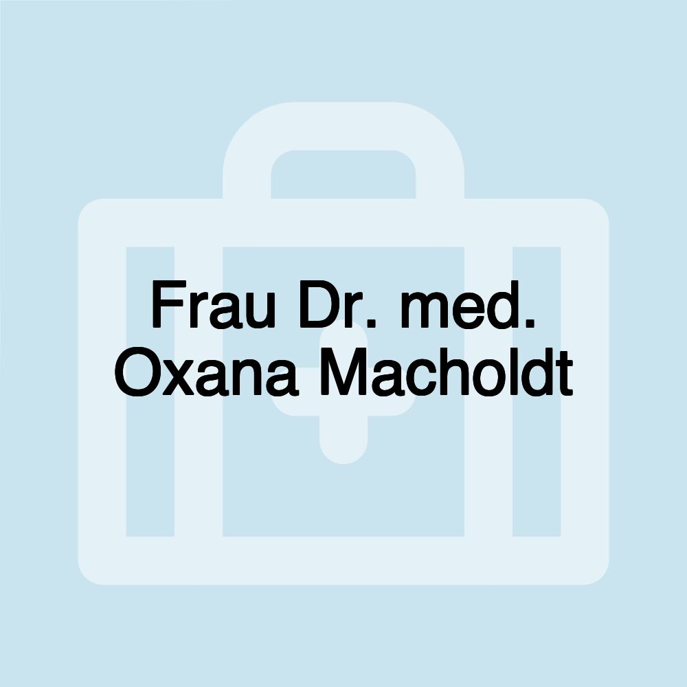 Frau Dr. med. Oxana Macholdt