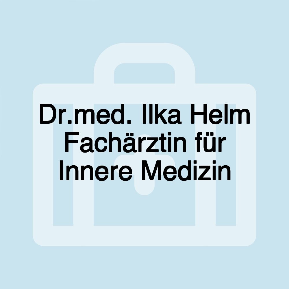 Dr.med. Ilka Helm Fachärztin für Innere Medizin