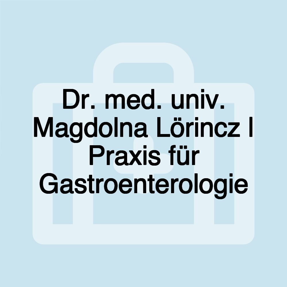 Dr. med. univ. Magdolna Lörincz | Praxis für Gastroenterologie