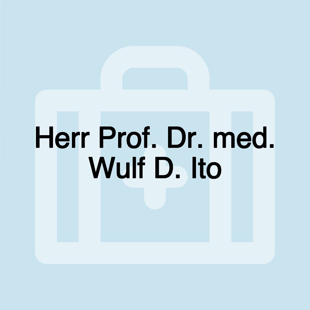 Herr Prof. Dr. med. Wulf D. Ito