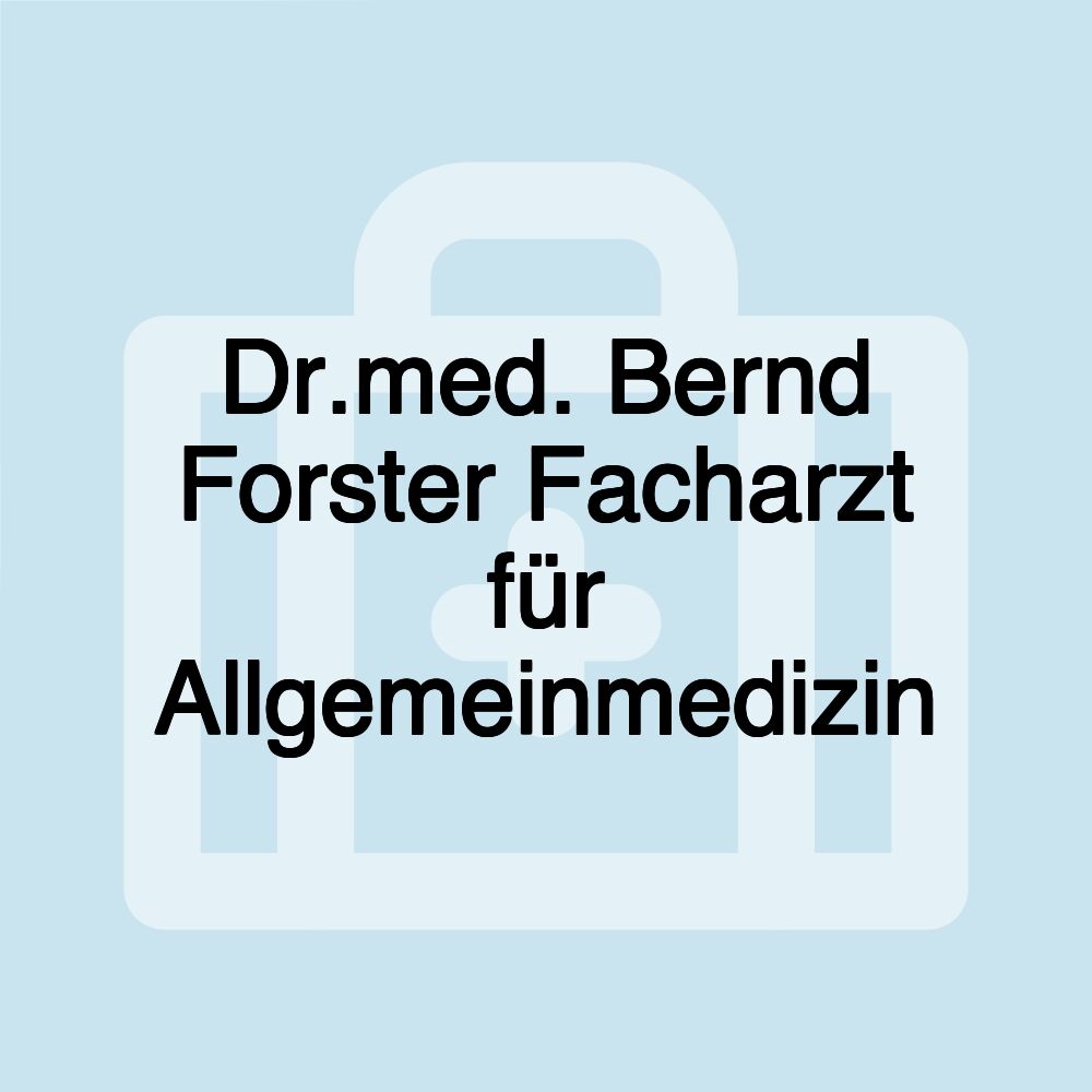 Dr.med. Bernd Forster Facharzt für Allgemeinmedizin