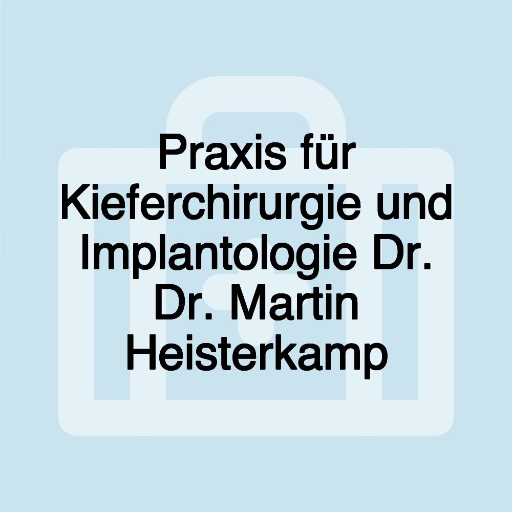 Praxis für Kieferchirurgie und Implantologie Dr. Dr. Martin Heisterkamp