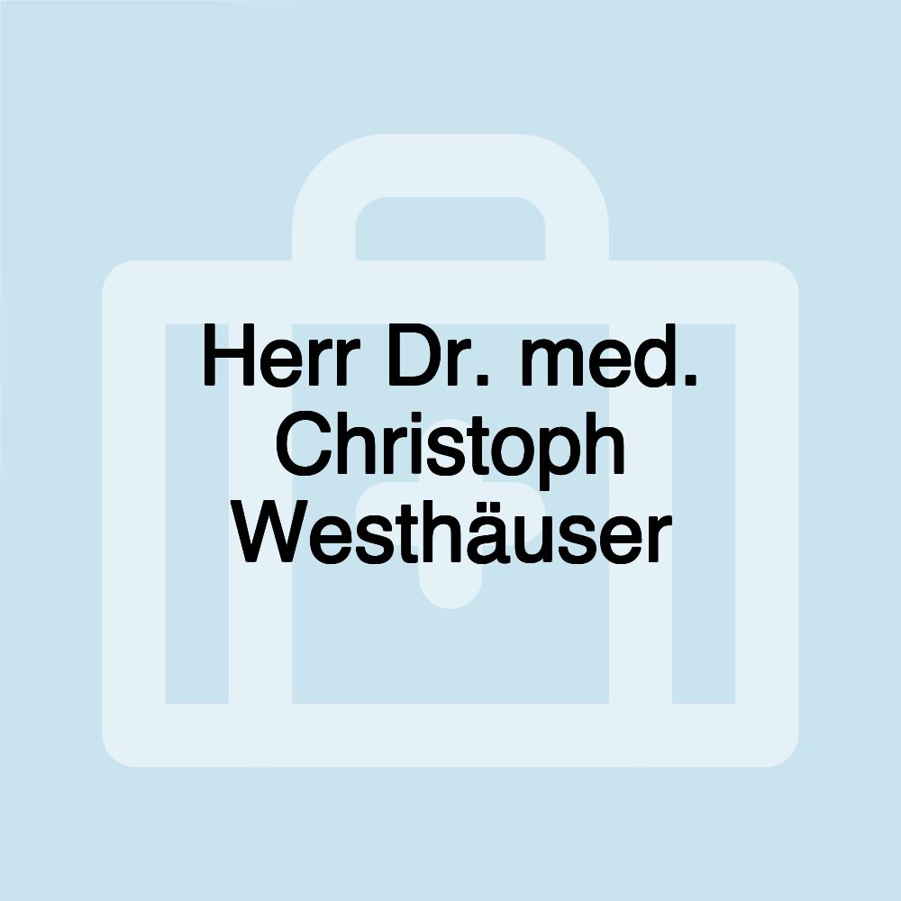 Herr Dr. med. Christoph Westhäuser