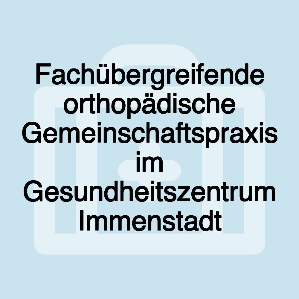 Fachübergreifende orthopädische Gemeinschaftspraxis im Gesundheitszentrum Immenstadt