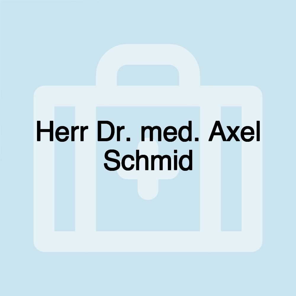 Herr Dr. med. Axel Schmid