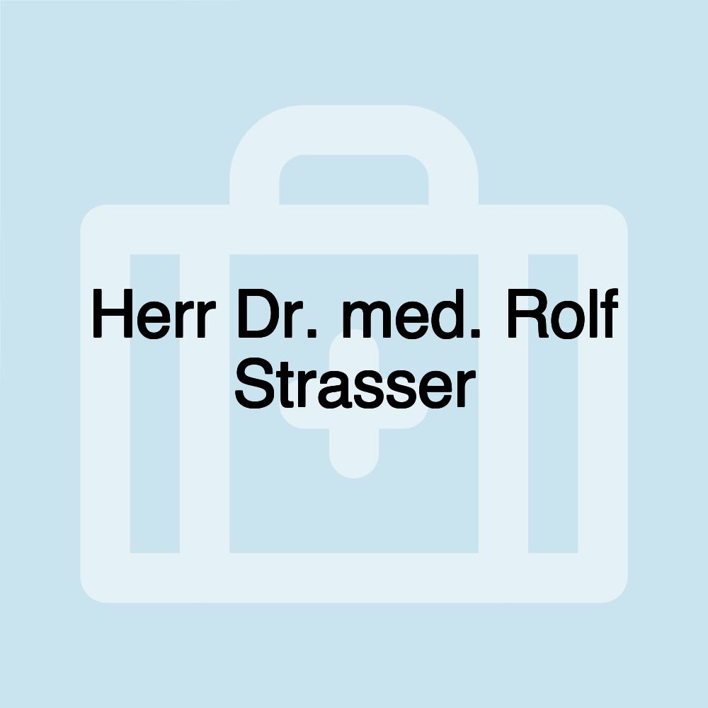 Herr Dr. med. Rolf Strasser