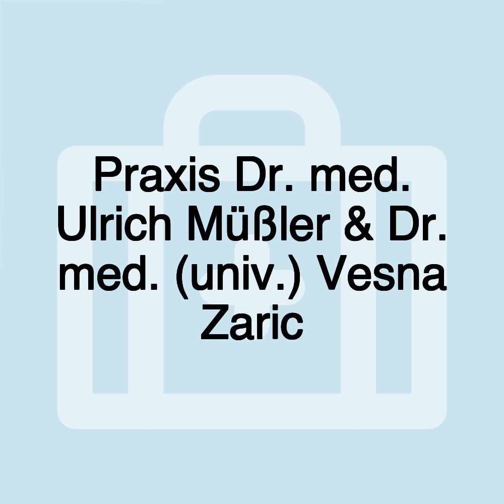 Praxis Dr. med. Ulrich Müßler & Dr. med. (univ.) Vesna Zaric