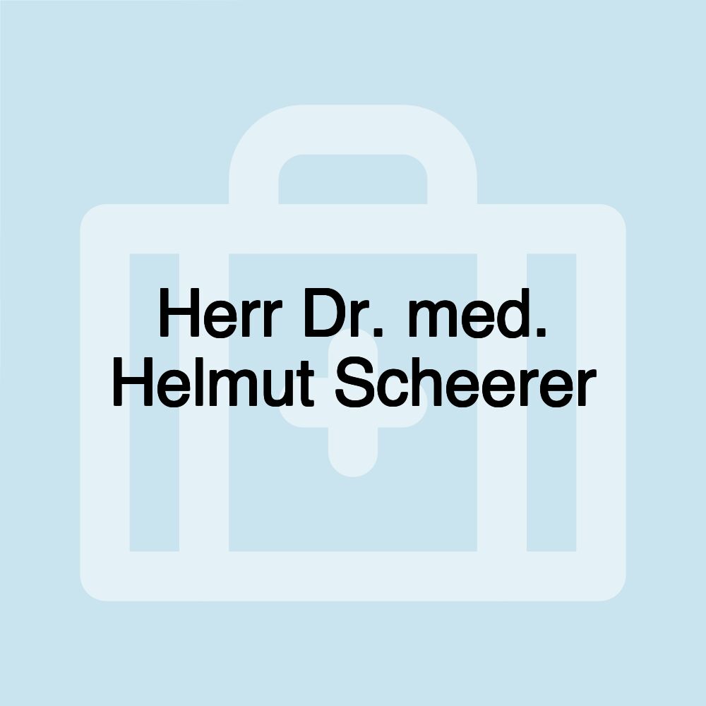 Herr Dr. med. Helmut Scheerer