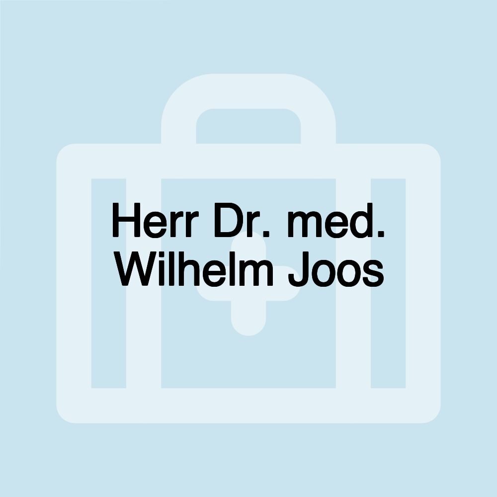 Herr Dr. med. Wilhelm Joos