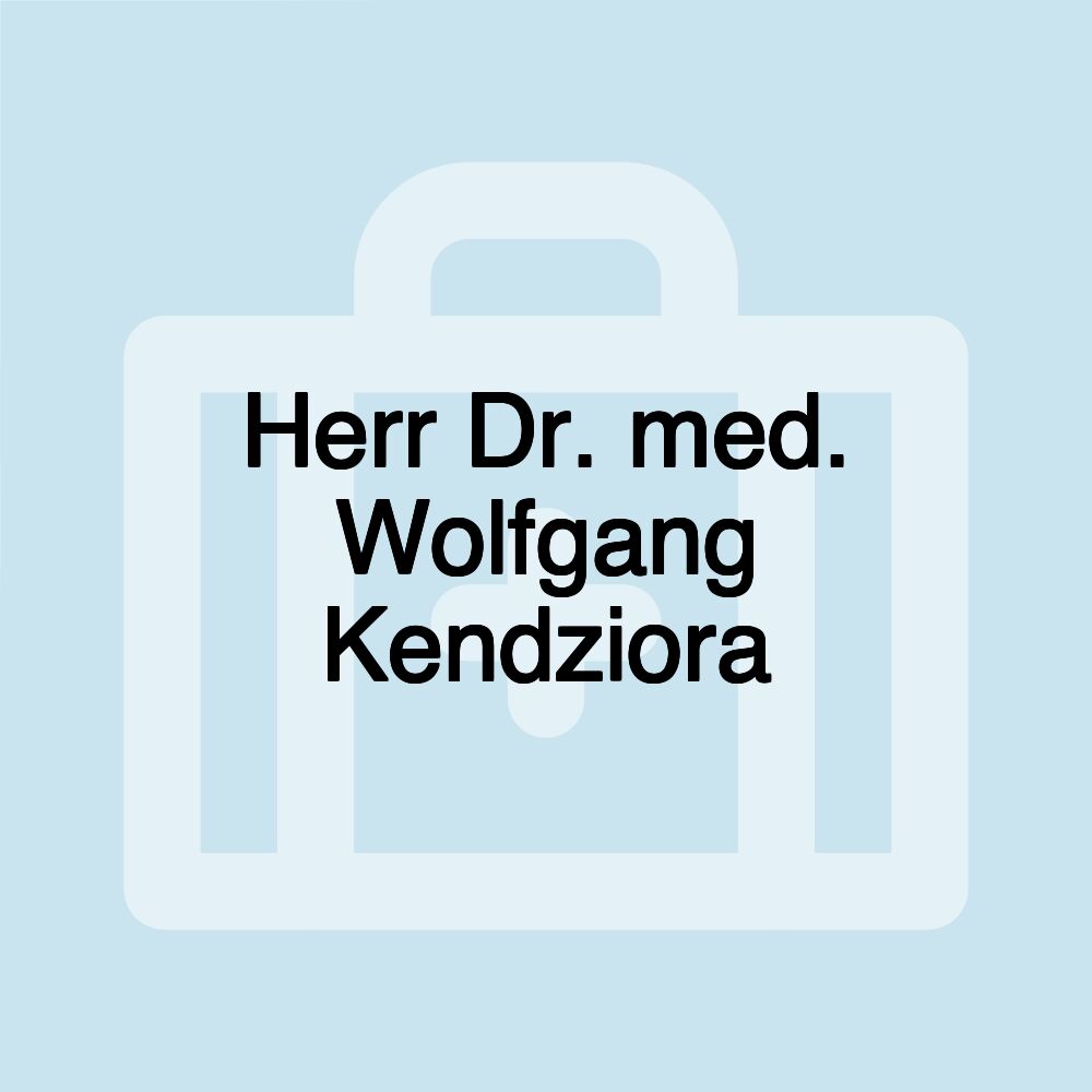 Herr Dr. med. Wolfgang Kendziora