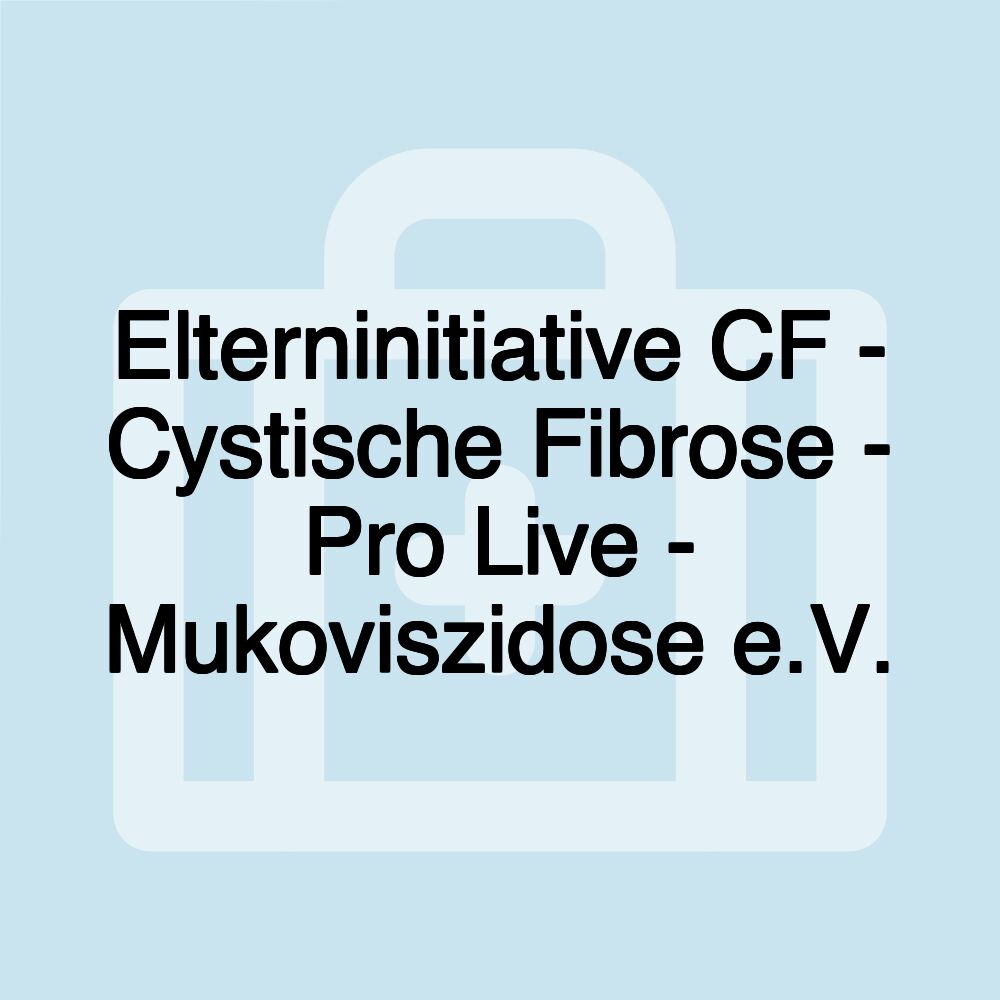 Elterninitiative CF - Cystische Fibrose - Pro Live - Mukoviszidose e.V.