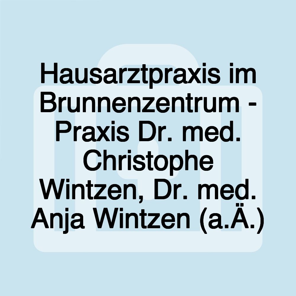 Hausarztpraxis im Brunnenzentrum - Praxis Dr. med. Christophe Wintzen, Dr. med. Anja Wintzen (a.Ä.)