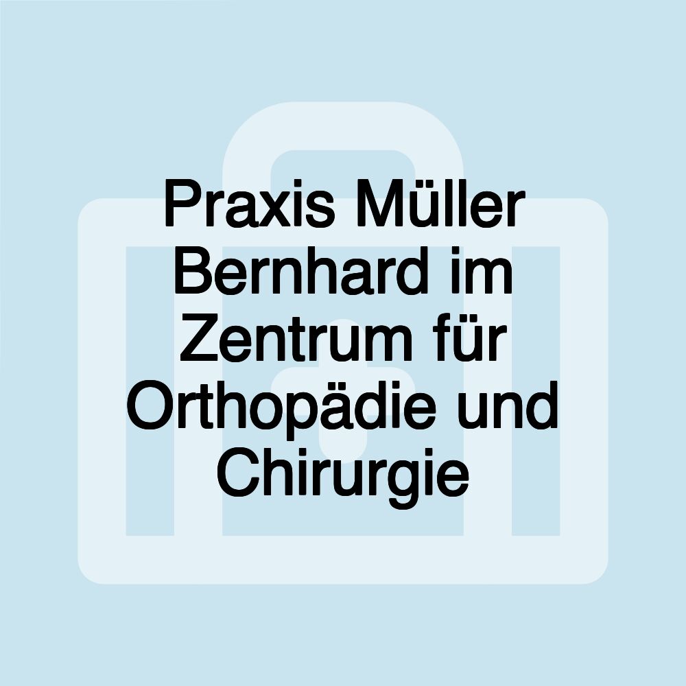 Praxis Müller Bernhard im Zentrum für Orthopädie und Chirurgie