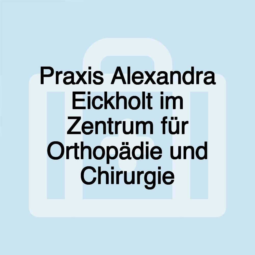 Praxis Alexandra Eickholt im Zentrum für Orthopädie und Chirurgie