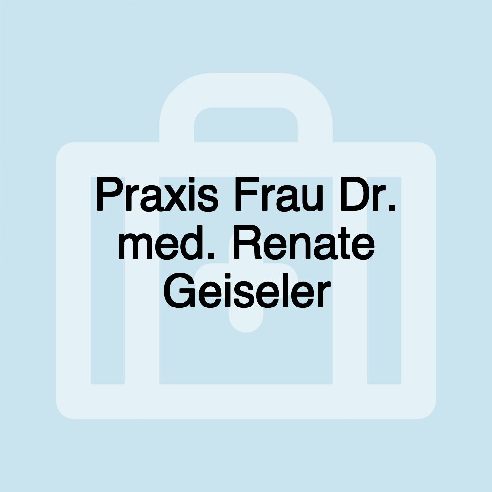 Praxis Frau Dr. med. Renate Geiseler