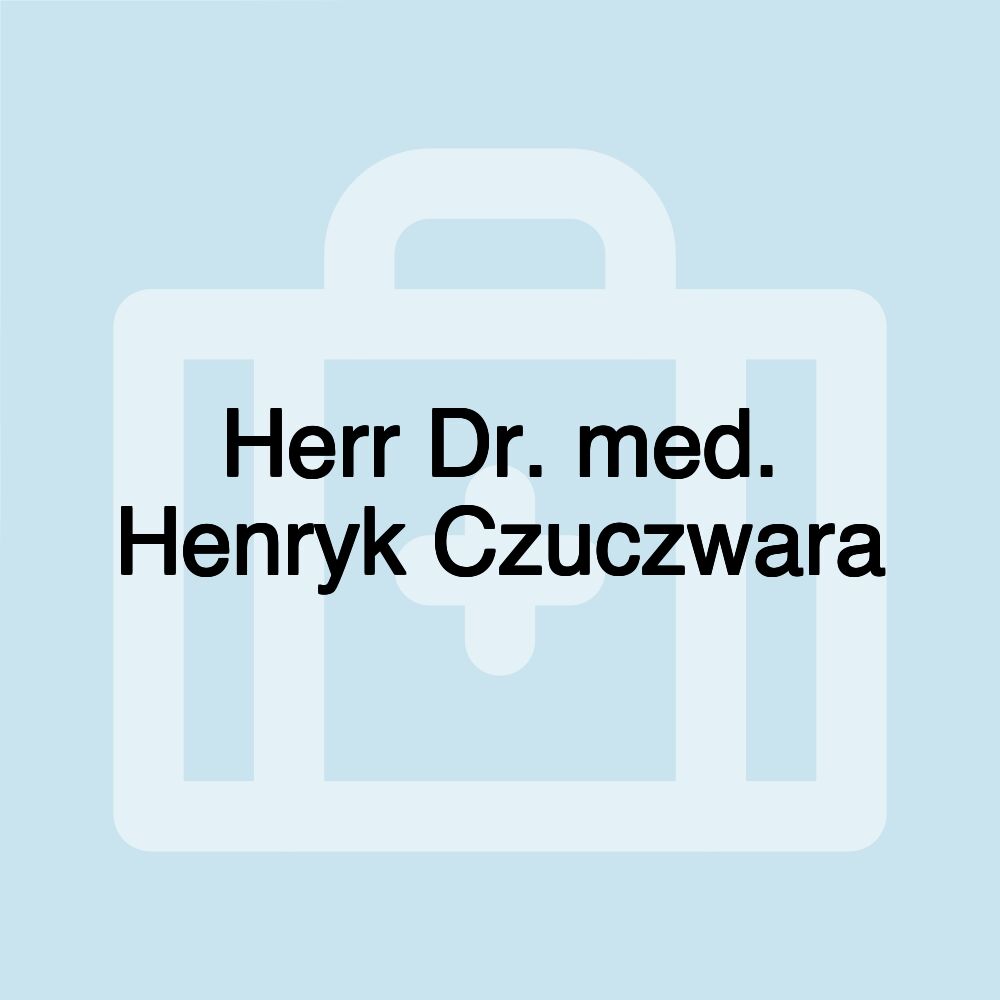 Herr Dr. med. Henryk Czuczwara