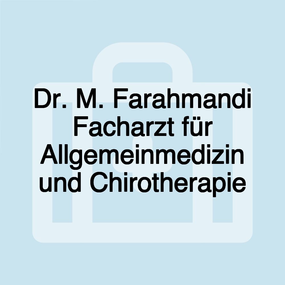 Dr. M. Farahmandi Facharzt für Allgemeinmedizin und Chirotherapie