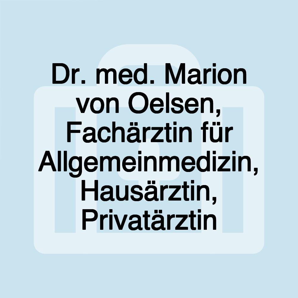 Dr. med. Marion von Oelsen, Fachärztin für Allgemeinmedizin, Hausärztin, Privatärztin