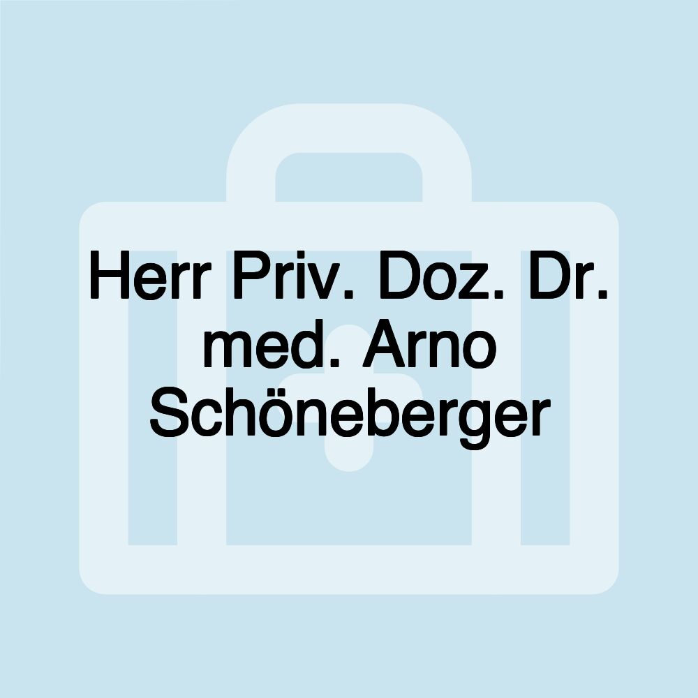 Herr Priv. Doz. Dr. med. Arno Schöneberger