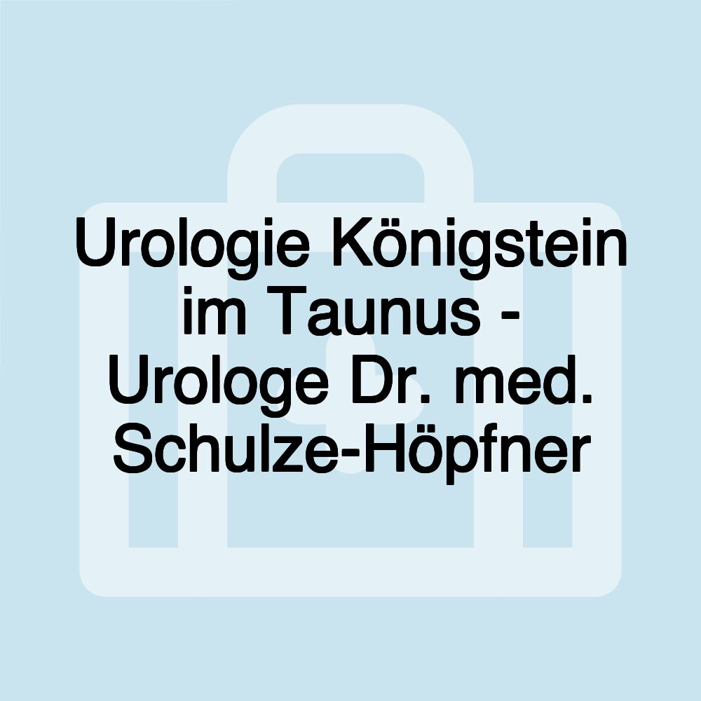 Urologie Königstein im Taunus - Urologe Dr. med. Schulze-Höpfner