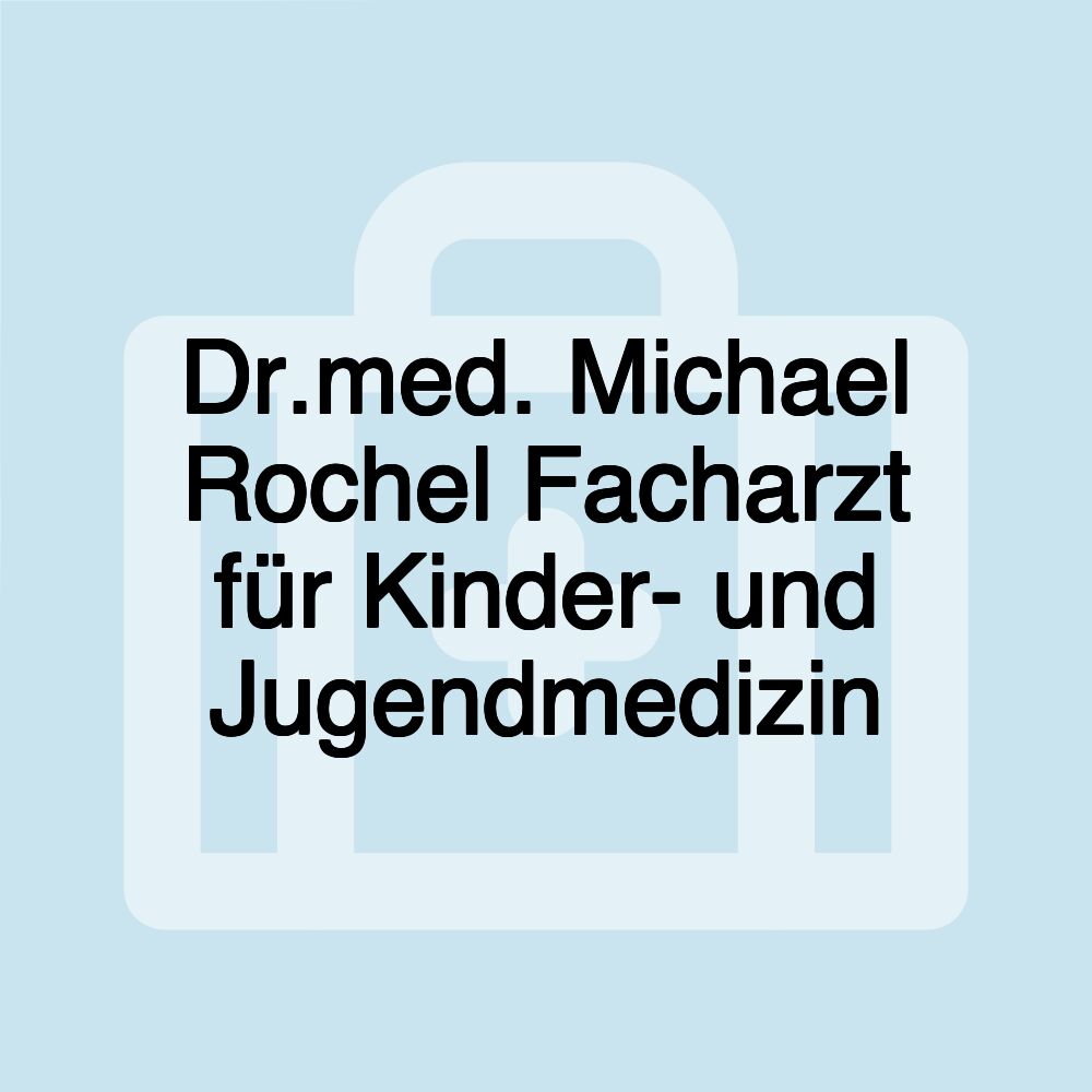 Dr.med. Michael Rochel Facharzt für Kinder- und Jugendmedizin