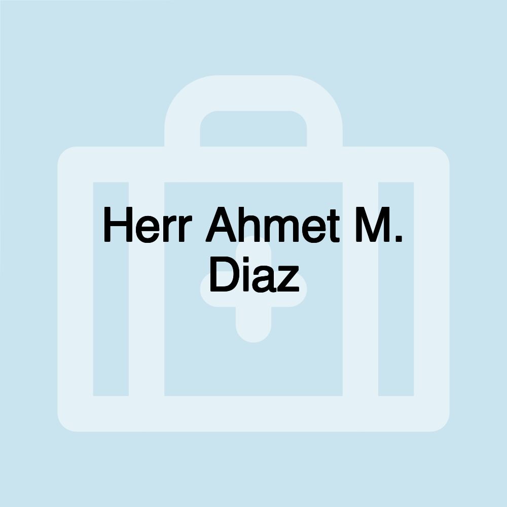 Herr Ahmet M. Diaz