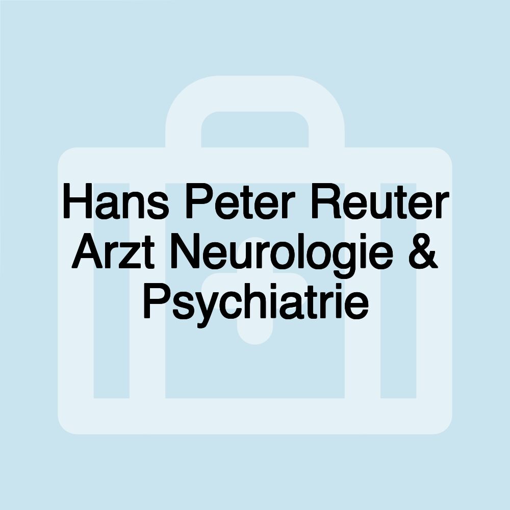 Hans Peter Reuter Arzt Neurologie & Psychiatrie