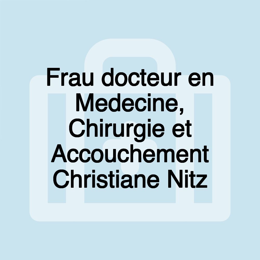 Frau docteur en Medecine, Chirurgie et Accouchement Christiane Nitz