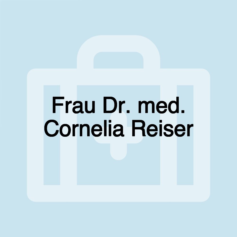 Frau Dr. med. Cornelia Reiser