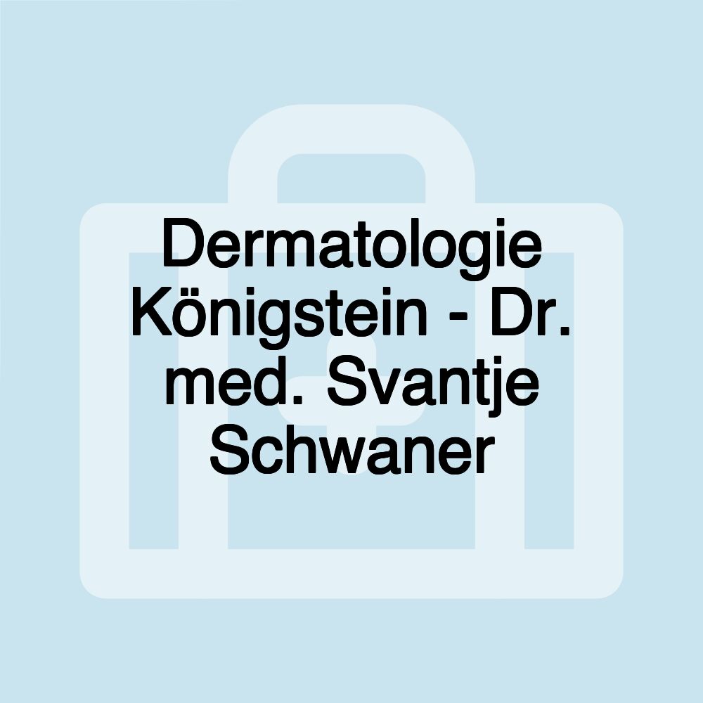 Dermatologie Königstein - Dr. med. Svantje Schwaner