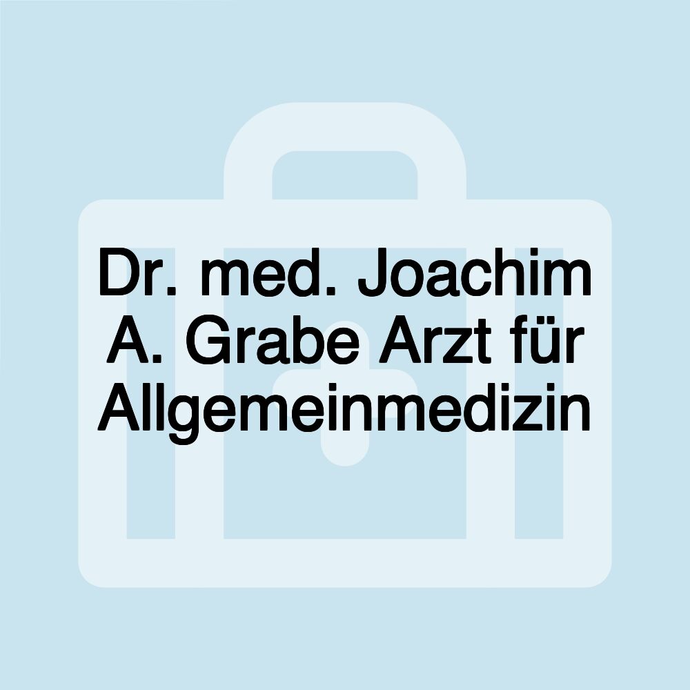 Dr. med. Joachim A. Grabe Arzt für Allgemeinmedizin