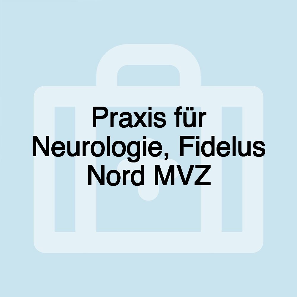 Praxis für Neurologie, Fidelus Nord MVZ