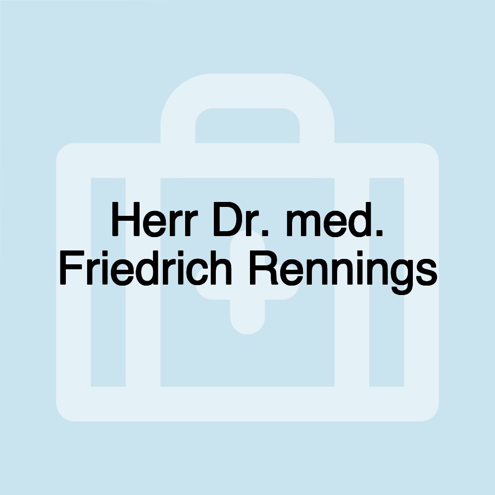 Herr Dr. med. Friedrich Rennings