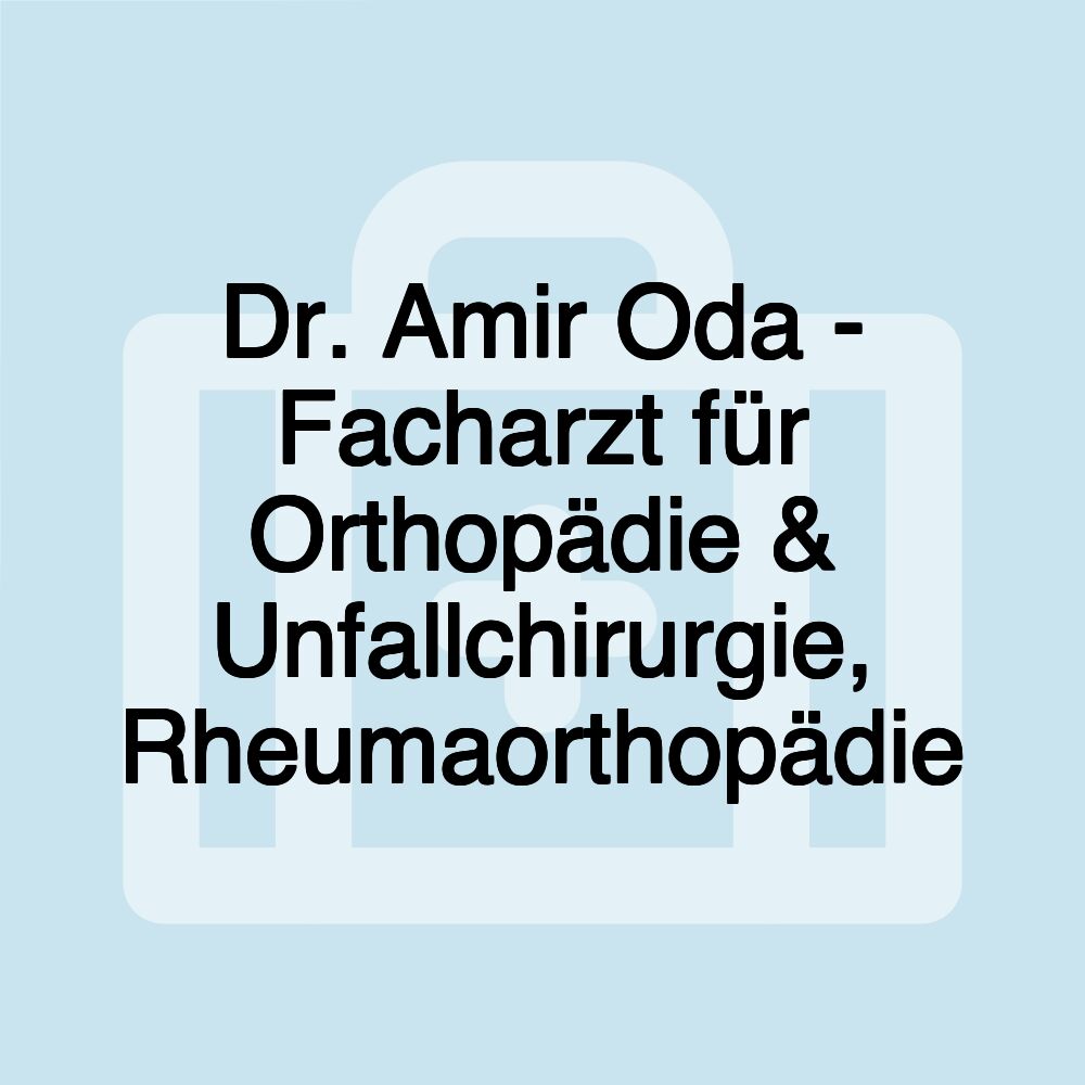 Dr. Amir Oda - Facharzt für Orthopädie & Unfallchirurgie, Rheumaorthopädie