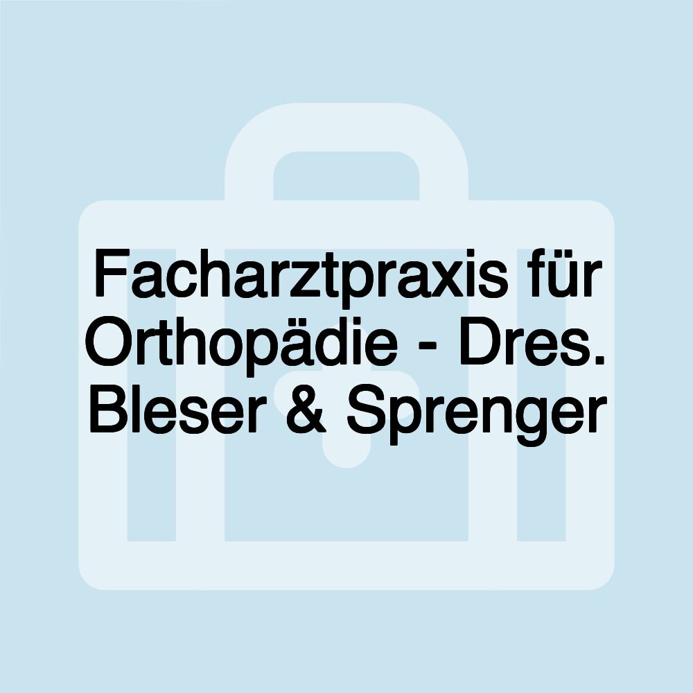 Facharztpraxis für Orthopädie - Dres. Bleser & Sprenger