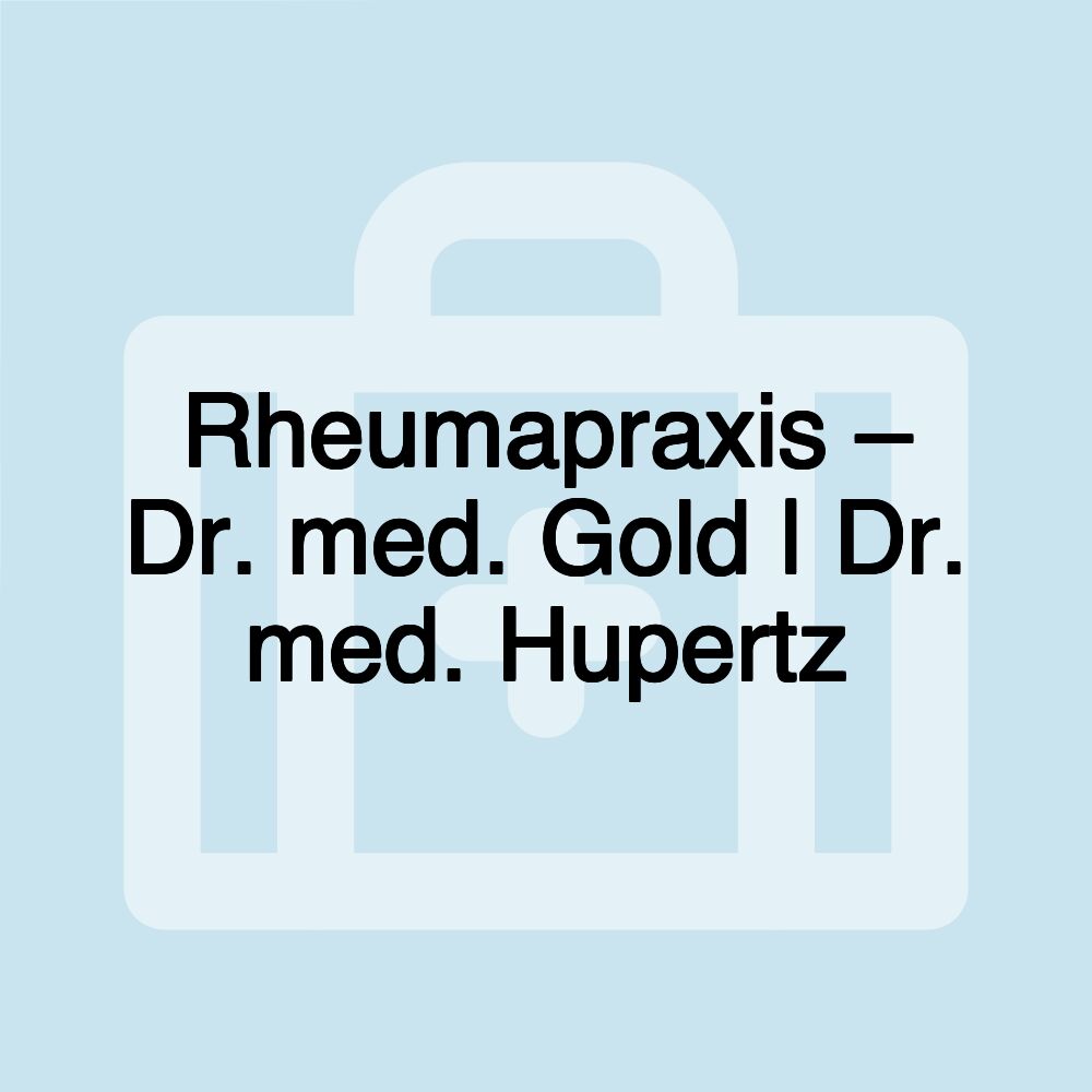 Rheumapraxis – Dr. med. Gold | Dr. med. Hupertz