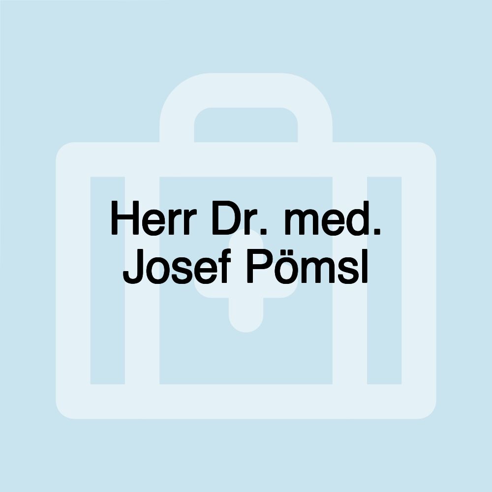 Herr Dr. med. Josef Pömsl