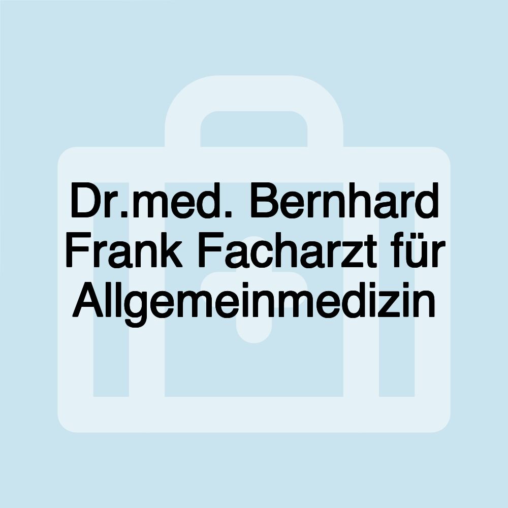 Dr.med. Bernhard Frank Facharzt für Allgemeinmedizin