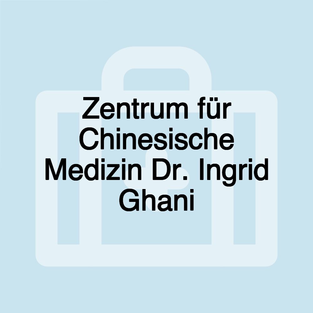 Zentrum für Chinesische Medizin Dr. Ingrid Ghani