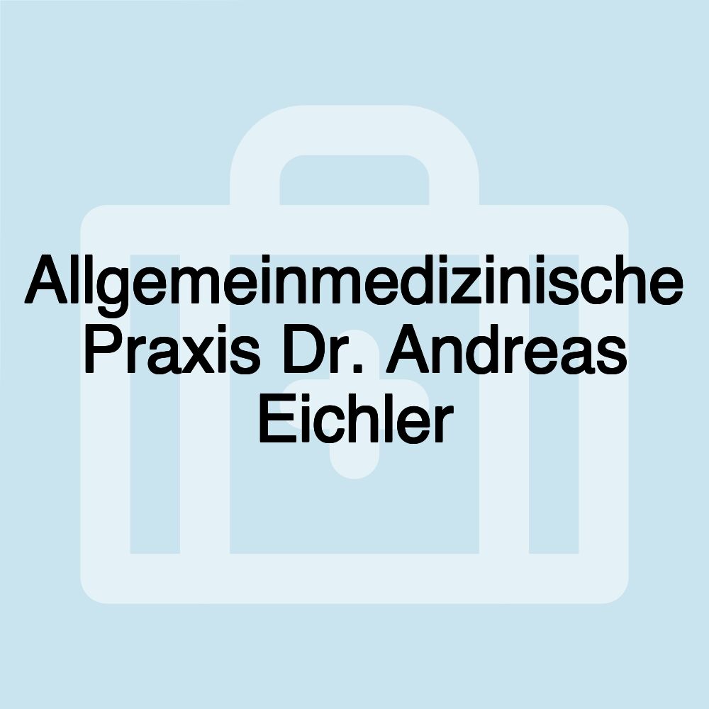 Allgemeinmedizinische Praxis Dr. Andreas Eichler