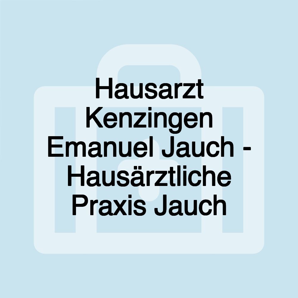 Hausarzt Kenzingen Emanuel Jauch - Hausärztliche Praxis Jauch