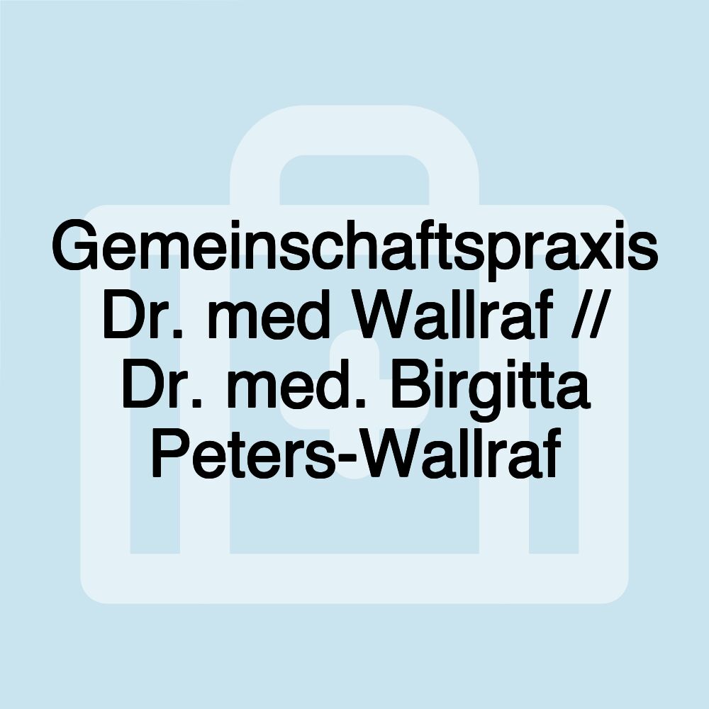 Gemeinschaftspraxis Dr. med Wallraf // Dr. med. Birgitta Peters-Wallraf