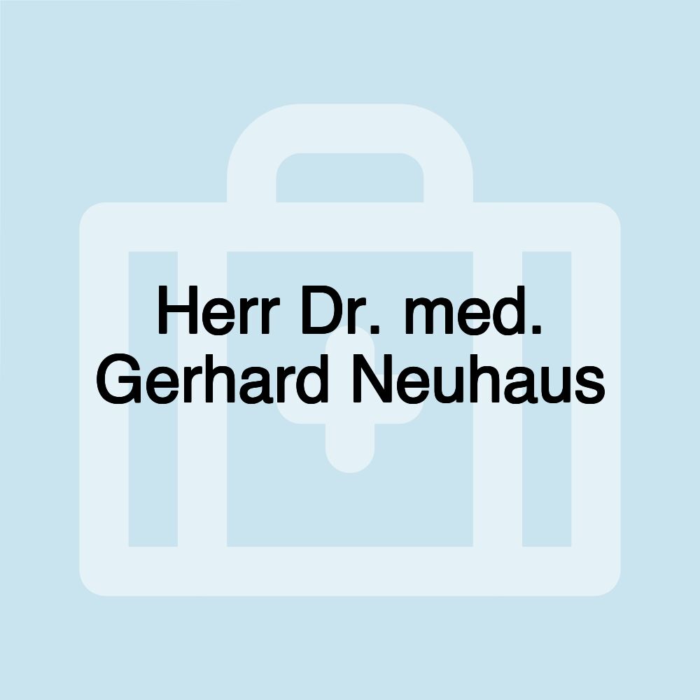 Herr Dr. med. Gerhard Neuhaus