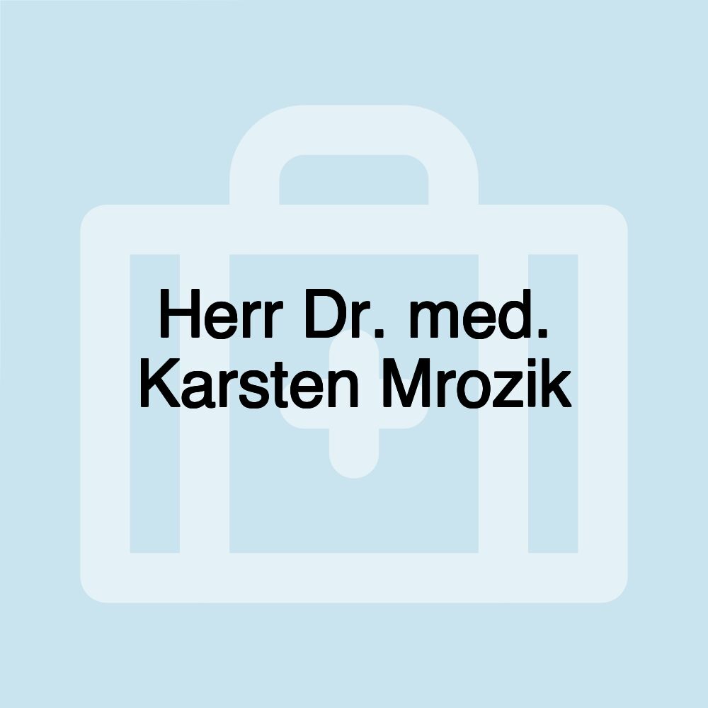 Herr Dr. med. Karsten Mrozik