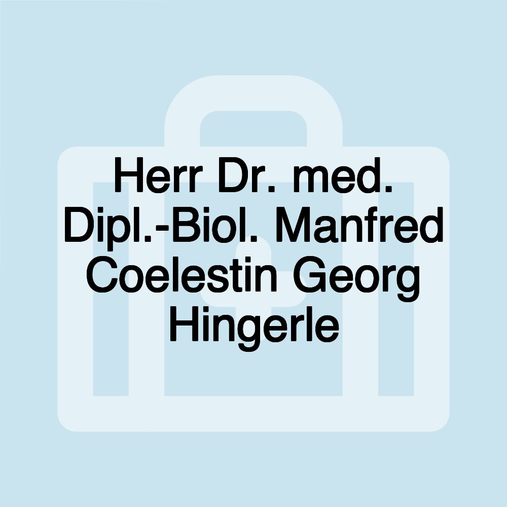 Herr Dr. med. Dipl.-Biol. Manfred Coelestin Georg Hingerle