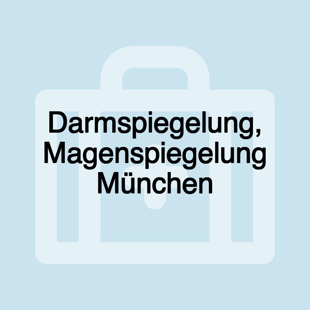 Darmspiegelung, Magenspiegelung München