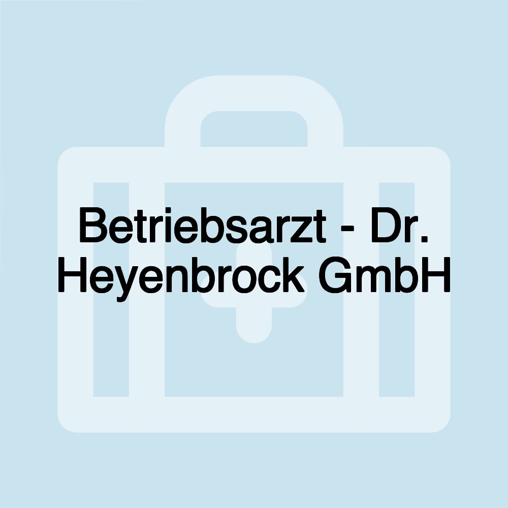 Betriebsarzt - Dr. Heyenbrock GmbH